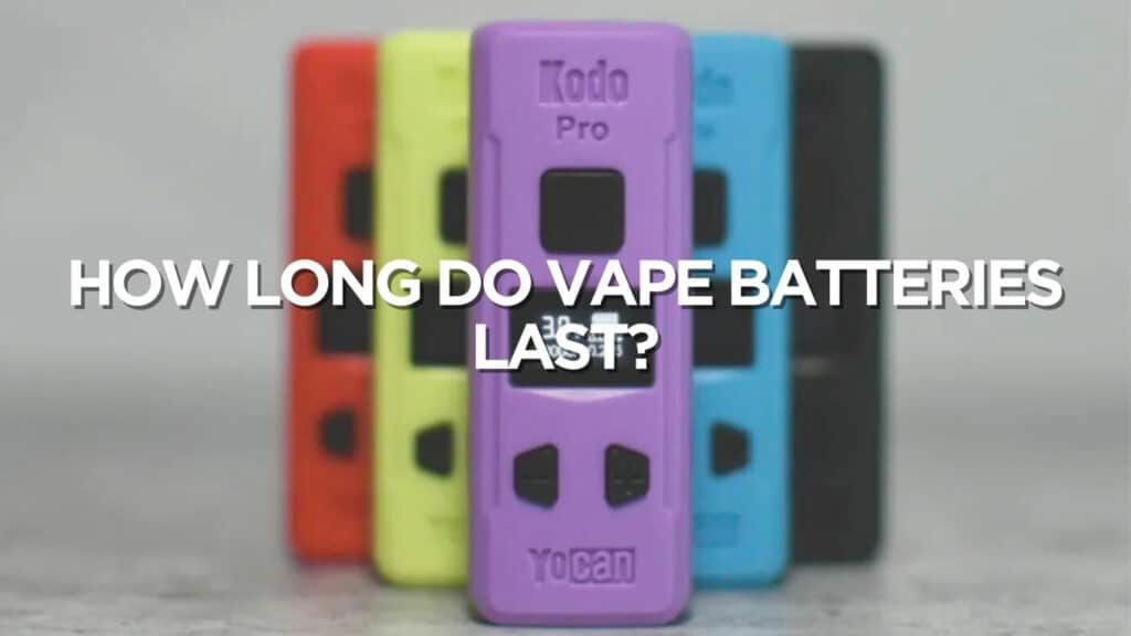 How Long Do Vape Batteries Last