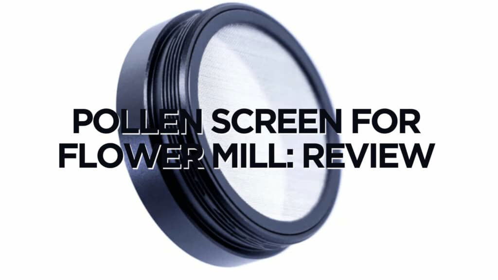 Pollen Screen For Flower Mill Review
