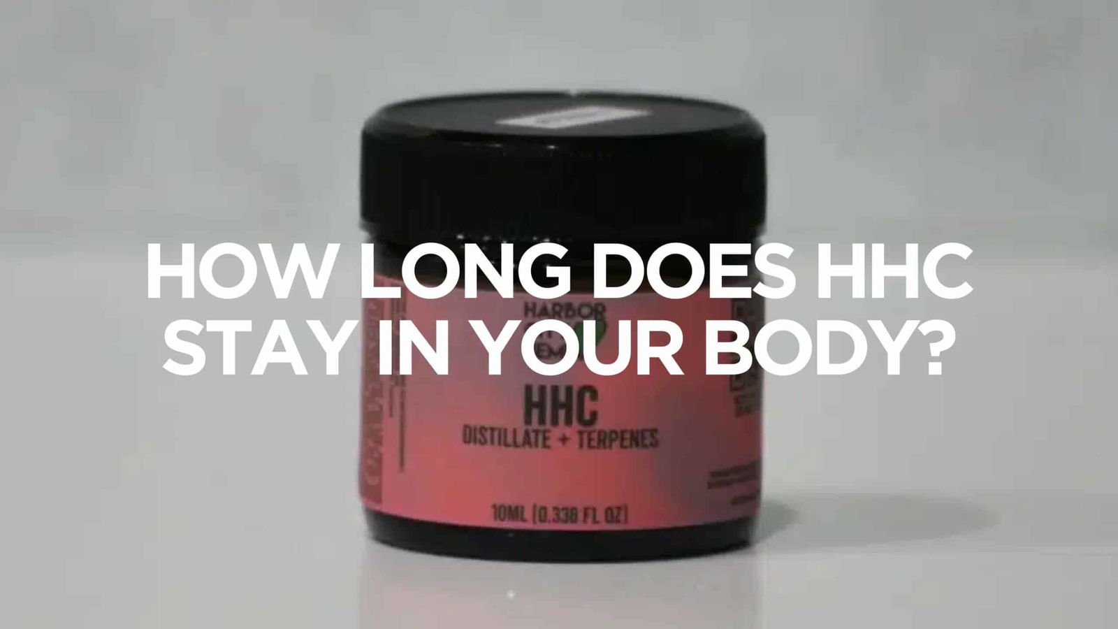 How Long Does HHC Stay In Your Body? | Harbor City Hemp